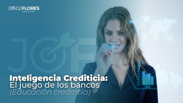 Inteligencia Crediticia: El Juego de los Bancos (Educación Crediticia)